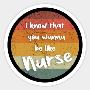 i know that you wanna be like Nurse Sticker